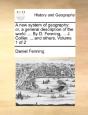 A New System Of Geography: Or, A General - Preview