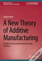 A New Theory Of Additive Manufacturing