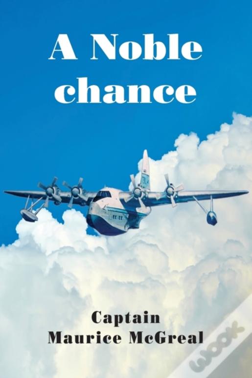 A Noble Chance: One Pilots Life