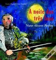 A Noite das Três Luas - Nuno Álvares Pereira