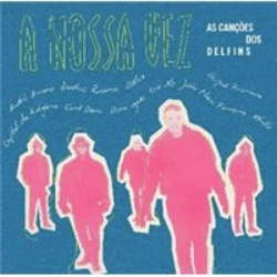 Capa do artigo A nossa vez, as canções dos Delfins - CD