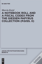 A Notebook Roll And A Fiscal Codex From The Giessen Papyrus Collection (P.Giss. Ii)