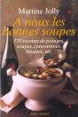 A Nous Les Bonnes Soupes ; 170 Recettes De Potages Soupes Consommes Bisques ; Edition 2002 - Preview