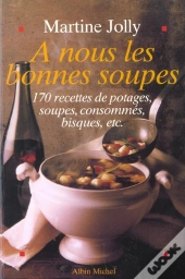 A Nous Les Bonnes Soupes ; 170 Recettes De Potages Soupes Consommes Bisques ; Edition 2002