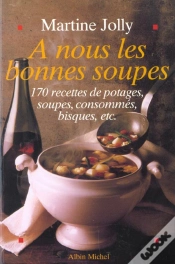 Capa do artigo A Nous Les Bonnes Soupes ; 170 Recettes De Potages Soupes Consommes Bisques ; Edition 2002