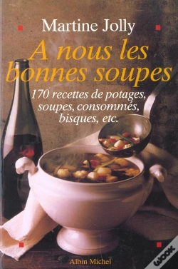 Capa do artigo A Nous Les Bonnes Soupes ; 170 Recettes De Potages Soupes Consommes Bisques ; Edition 2002