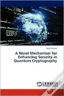 A Novel Mechanism For Enhancing Security In Quantum Cryptography