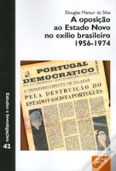A Oposição ao Estado Novo no Exílio Brasileiro 1956-1974