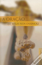 A Oração Que Jesus Nos Ensinou
