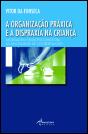 A Organização Práxica e a 
Dispraxia na Criança - Preview