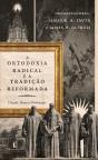 A Ortodoxia Radical E A Tradição Reformada - Preview