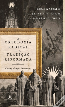 Capa do artigo A Ortodoxia Radical E A Tradição Reformada