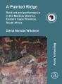 A Painted Ridge: Rock Art And Performance In The Maclear District, Eastern Cape Province, South Africa - Preview