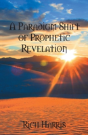 A Paradigm Shift Of Prophetic Revelation - Preview