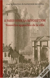 À Paris Sous La Révolution ; Nouvelles Approches De La Ville