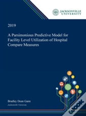 A Parsimonious Predictive Model For Facility Level Utilization Of Hospital Compare Measures