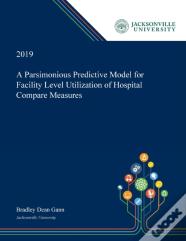 A Parsimonious Predictive Model For Facility Level Utilization Of Hospital Compare Measures