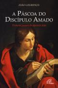 A Páscoa do Díscipulo Amado