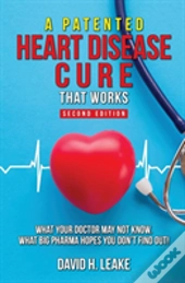 A (Patented) Heart Disease Cure That Works!