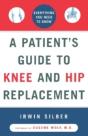 "A Patient'S Guide To Knee And Hip Replacement,: Everything You Need To Know " - Preview