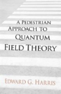 A Pedestrian Approach To Quantum Field Theory - Preview