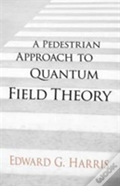 A Pedestrian Approach To Quantum Field Theory