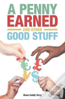 A Penny Earned And Other Good Stuff