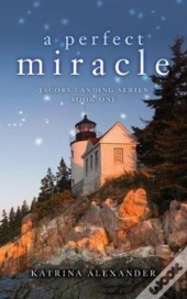 A Perfect Miracle: Jacobs Landing Series