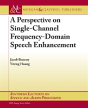 A Perspective On Single-Channel Frequency-Domain Speech Enhancement - Preview