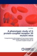 A Phenotypic Study Of G Protein-Coupled Receptor 30 Mutant Mice