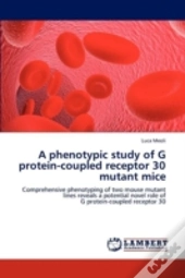 A Phenotypic Study Of G Protein-Coupled Receptor 30 Mutant Mice