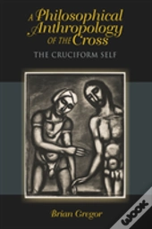 A Philosophical Anthropology Of The Cross