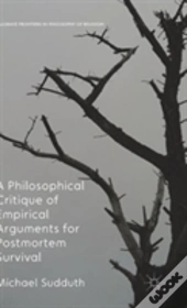 A Philosophical Critique Of Empirical Arguments For Post-Mortem Survival