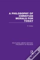 A Philosophy Of Christian Morals For Today