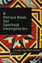 A Phrasebook For Spiritual Emergencies:
