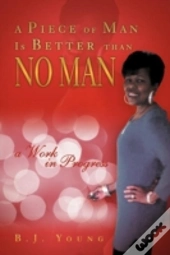 A Piece Of Man Is Better Than No Man