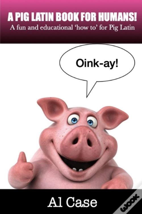 A Pig Latin Book For Humans De Case Al Case Livro WOOK