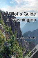 A Pilot'S Guide To Washington