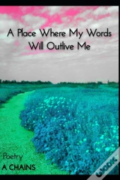 A Place Where My Words Will Outlive Me