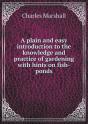 A Plain And Easy Introduction To The Knowledge And Practice Of Gardening With Hints On Fish-Ponds - Preview