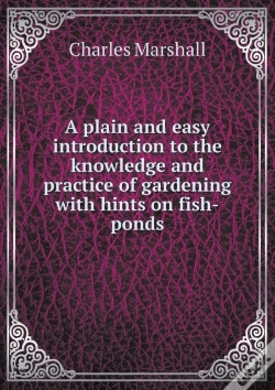 Capa do artigo A Plain And Easy Introduction To The Knowledge And Practice Of Gardening With Hints On Fish-Ponds