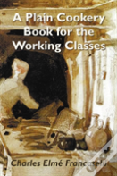 A Plain Cookery Book For The Working Classes