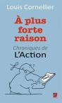 À Plus Forte Raison ; Chroniques De L'"Action" - Preview