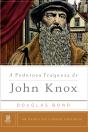 A Poderosa Fraqueza De John Knox - Preview