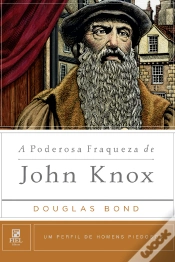 Capa do artigo A Poderosa Fraqueza De John Knox