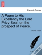A Poem To His Excellency The Lord Privy-