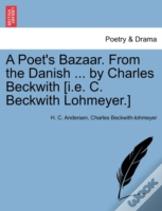 A Poet'S Bazaar. From The Danish ... By Charles Beckwith (I.E. C. Beckwith Lohmeyer.)