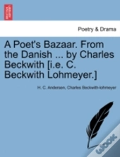 A Poet'S Bazaar. From The Danish ... By Charles Beckwith (I.E. C. Beckwith Lohmeyer.)