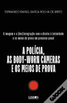 A Polícia, as <i>Body-Worn</i> Cameras e os Meios de Prova