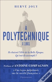 À Polytechnique, X 1901 ; Ils Étaient L'Élite De La Belle Epoque, Qu'Ont-Ils Accompli ?